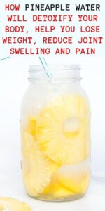 HOW PINEAPPLE WATER WILL DETOXIFY YOUR BODY, HELP YOU LOSE WEIGHT, REDUCE JOINT SWELLING AND PAIN