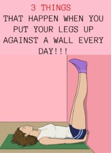 3 Things That Happen When You Put Your Legs Up Against A Wall Every Day!